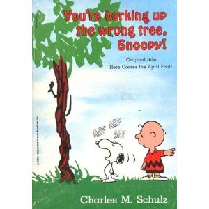 you're barking up the wrong tree, snoopy