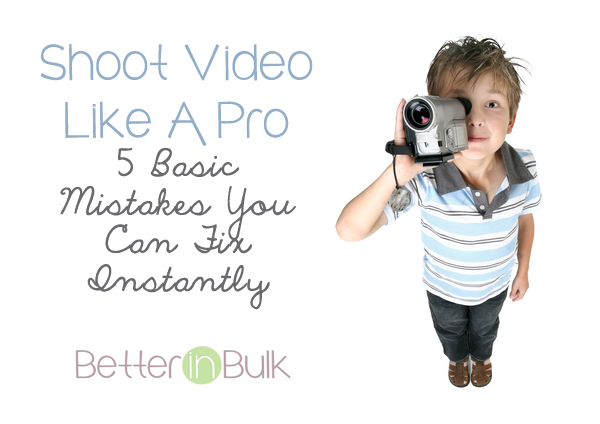 Shoot Video Like A Pro – 5 Basic Mistakes You Can Fix Instantly