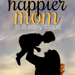 How to be a happier mom in 8 easy steps