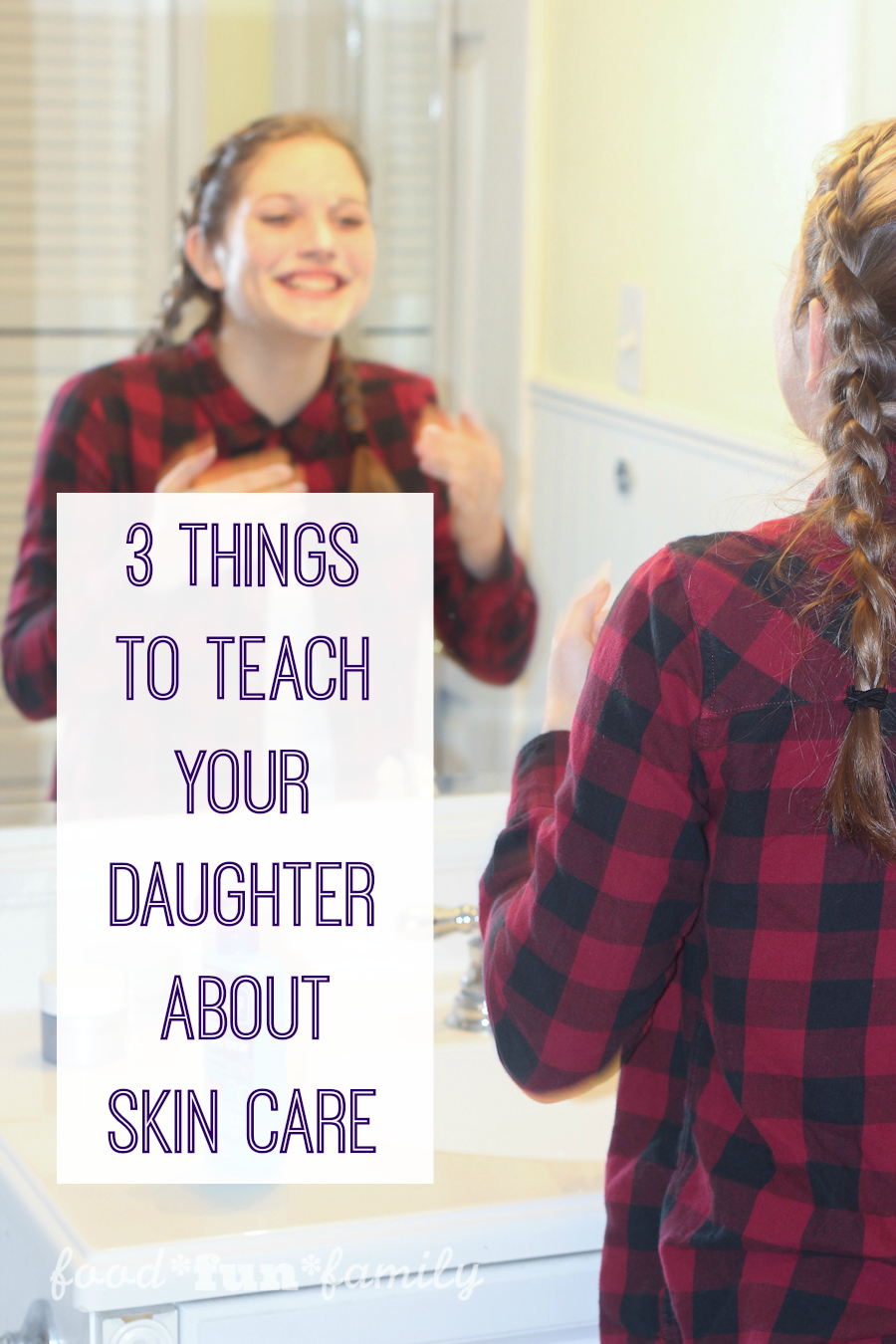 3 Things to Teach Your Daughter About Skin Care